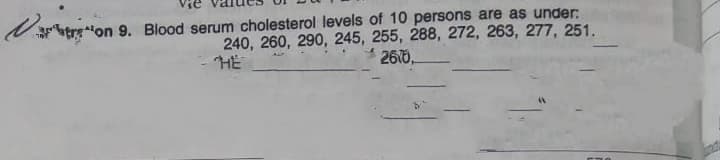 Vie
"on 9. Blood serum cholesterol levels of 10 persons are as under:
240, 260, 290, 245, 255, 288, 272, 263, 277, 251.
2670
