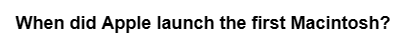 When did Apple launch the first Macintosh?