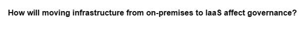 How will moving infrastructure from on-premises to laas affect governance?