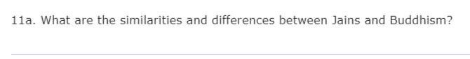 11a. What are the similarities and differences between Jains and Buddhism?