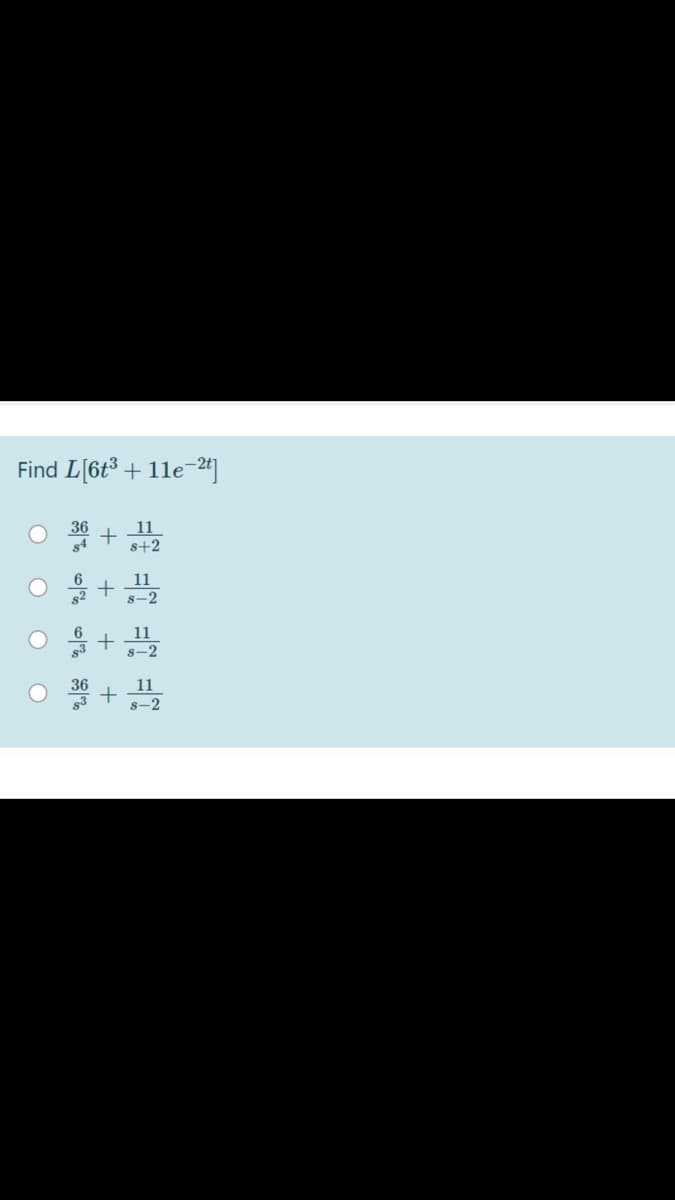 Find L[6t3 + 11e-2]
36
84
11
s+2
6
11
s-2
11
s-2
11
8-2
+
