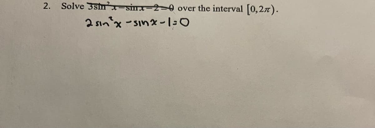 Solve 3sin-sinx-2=0 over the interval [0,27).
2 sın'x-sinx-|:0
2.
