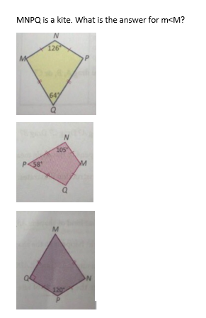 MNPQ is a kite. What is the answer for m<M?
126
MK
647
105°
P58
120
