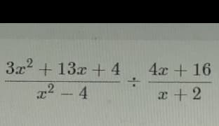 3x2 + 13x + 4
22 4
4x + 16
x +2
