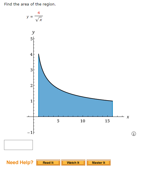 Find the area of the region.
4
y =
y
5-
4
2
1
5
10
15
Need Help?
Read It
Watch It
Master It
3.
