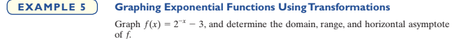 EXAMPLE 5
Graphing Exponential Functions Using Transformations
Graph f(x) = 2 - 3, and determine the domain, range, and horizontal asymptote
of f.
