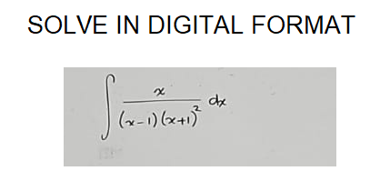 SOLVE IN DIGITAL FORMAT
(x-1) (x+1)
