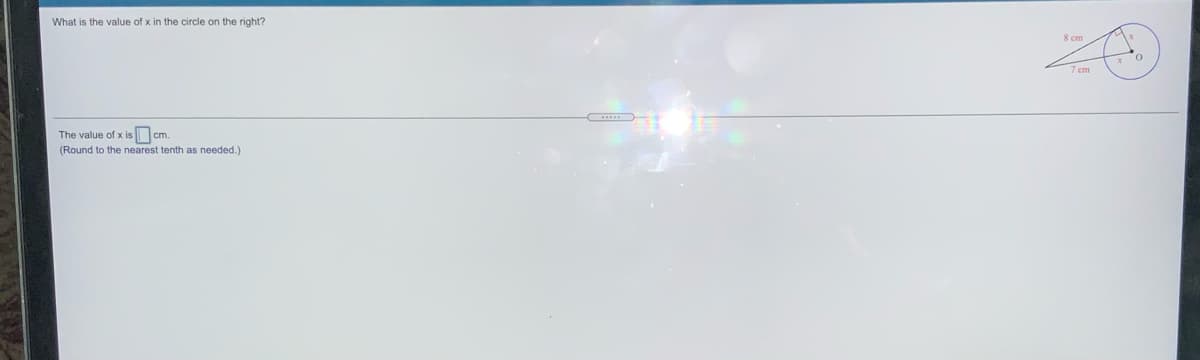 What is the value of x in the circle on the right?
8 cm
7 cm
The value of x is cm.
(Round to the nearest tenth as needed.)

