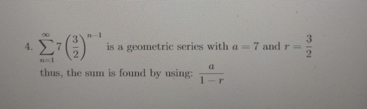 n-1
4.
is a geometric series with a = 7 and r =
T=1
thus, the sum is found by using:
1-r
312
12
