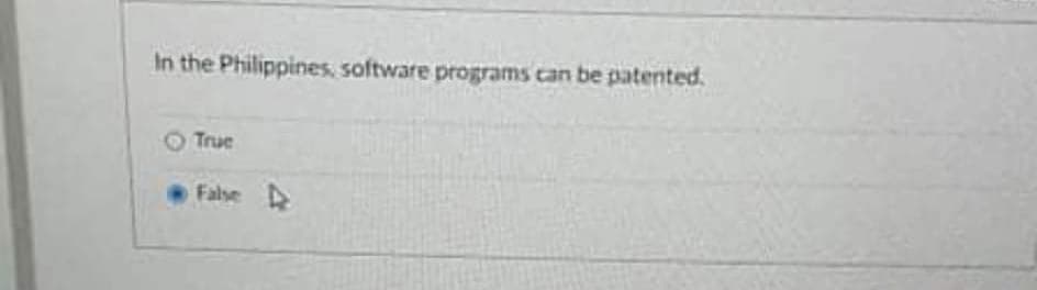 In the Philippines, software programs can be patented.
O True
False D
