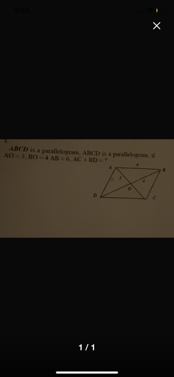 5:53
ABCD is a parallelogram, ABCD is a parallelogram, if
AO = 3, BO =D4 AB = 6, AC + BD = '
1/1
