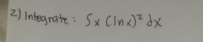 2) Integrate: Sx (Inx)² dx