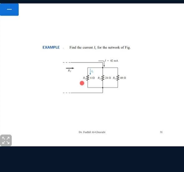 EXAMPLE. Find the current /, for the network of Fig
- 42 mA
Dr. Fadhil Al-Ghurabl
31
