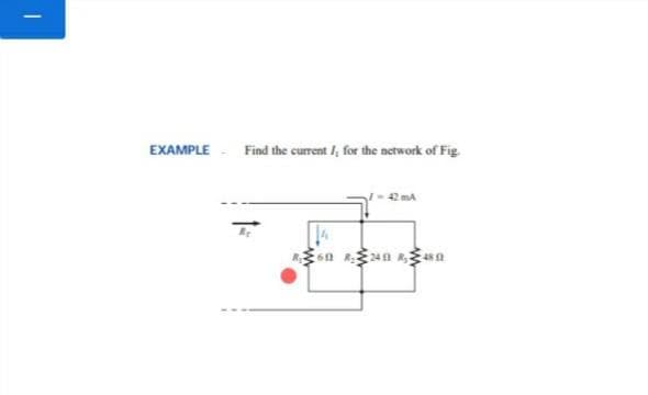 EXAMPLE- Find the current /, for the network of Fig
