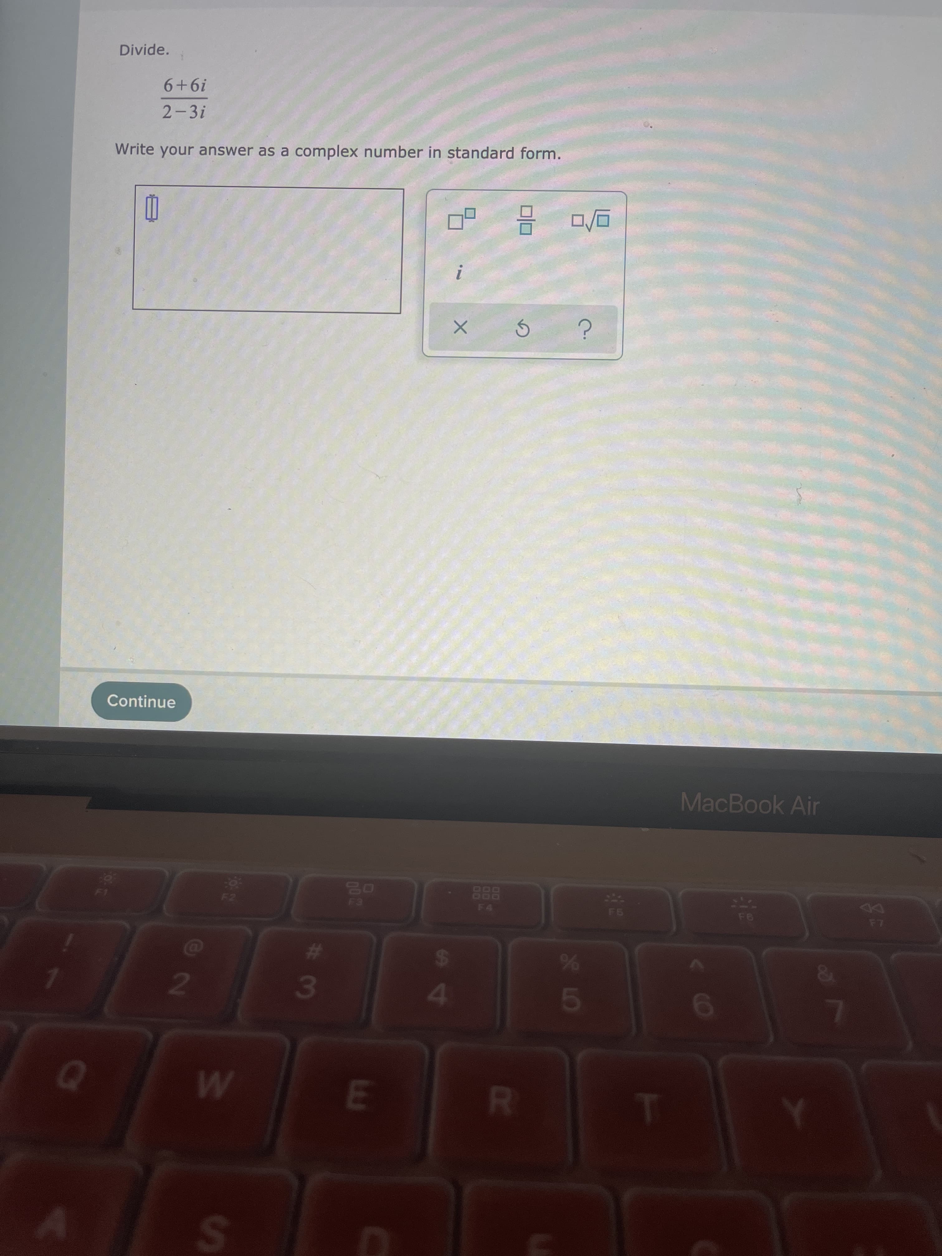 00
Divide.
19+9
2-3i
Write your answer as a complex number in standard form.
Continue
MacBook Air
888
24
4.
%23
3
MI
