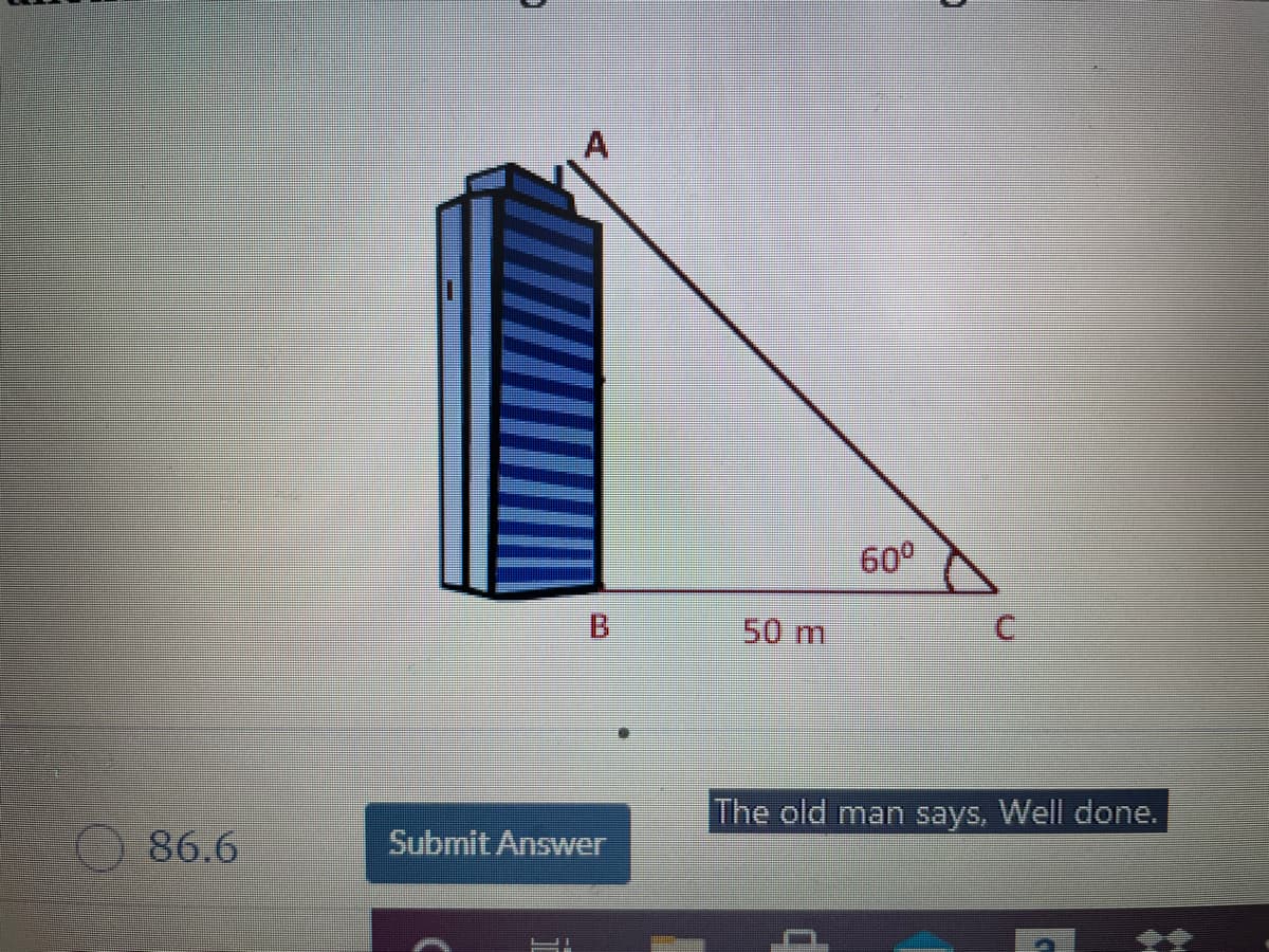 60°
B.
50 m
lhe old man says, Well done.
86.6
Submit Answer
