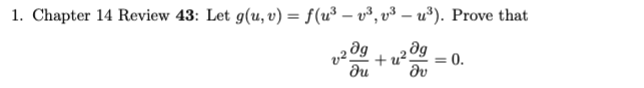 1. Chapter 14 Review 43: Let g(u,r) = f(u3 – 3, v3 – u3). Prove that
2 მყ
მu
2
+ u
მყ
მა
: 0.