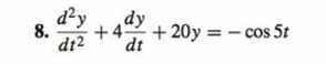 8.
d²y dy
+4 + 20y = -cos 5t
d12 dt