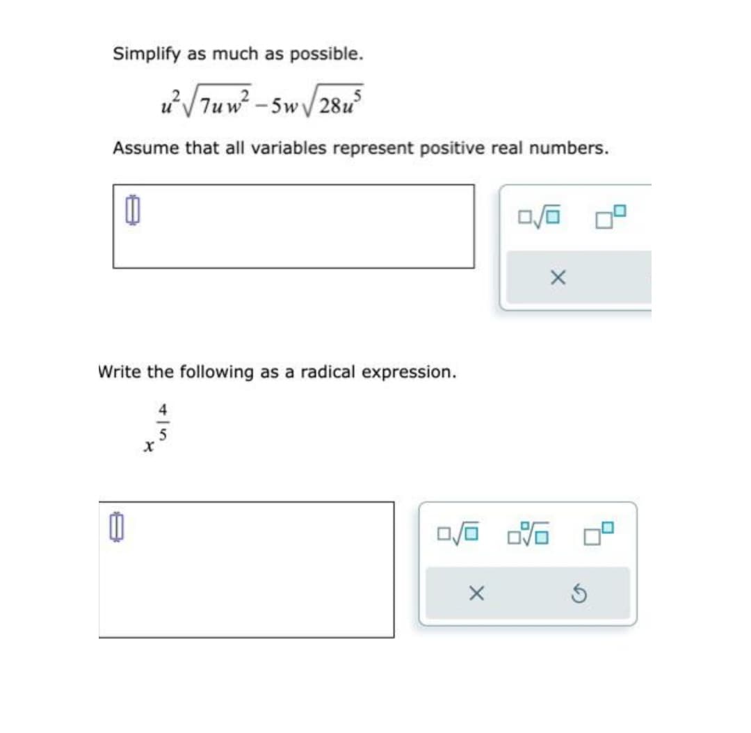 Simplify as much as possible.
u²√ √7uw²-5w√ √28u³
Assume that all variables represent positive real numbers.
0
Write the following as a radical expression.
11
0/0
X
0/0 0°
X
Ś