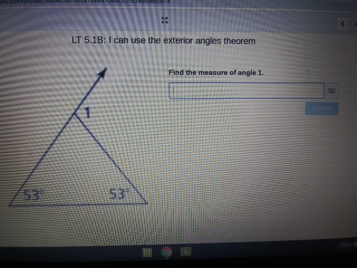 om/activitybullder/student/60Ted24134614
ces#Screenidx=4
LT 5.1B: I can use the exterior angles theorem
Find the measure of angle 1.
Submit
53
53
EXTD
