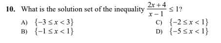 10. What is the solution set of the inequality
2x +4
<1?
A) {-3<x < 3}
B) {-1<x< 1}
x- 1
C) {-2<x< 1}
D) {-5<x < 1}
