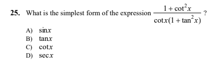 1+ cot?x
cotx(1+ tan*x)
25. What is the simplest form of the expression -
?
A) sinx
B) tanx
C) cotx
D) secx
