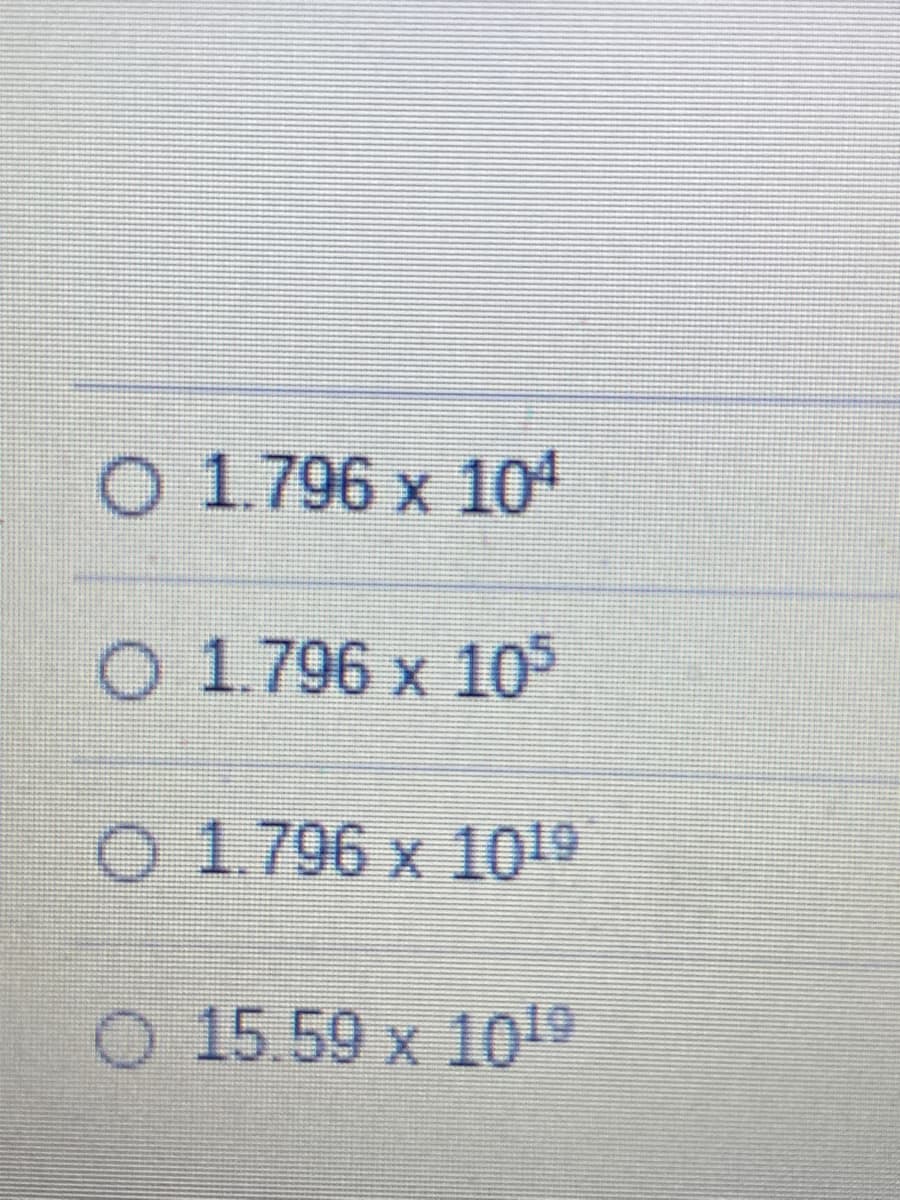 O 1.796 x 10
O 1.796 x 10
O 1.796 x 1019
O 15.59 x 1019
