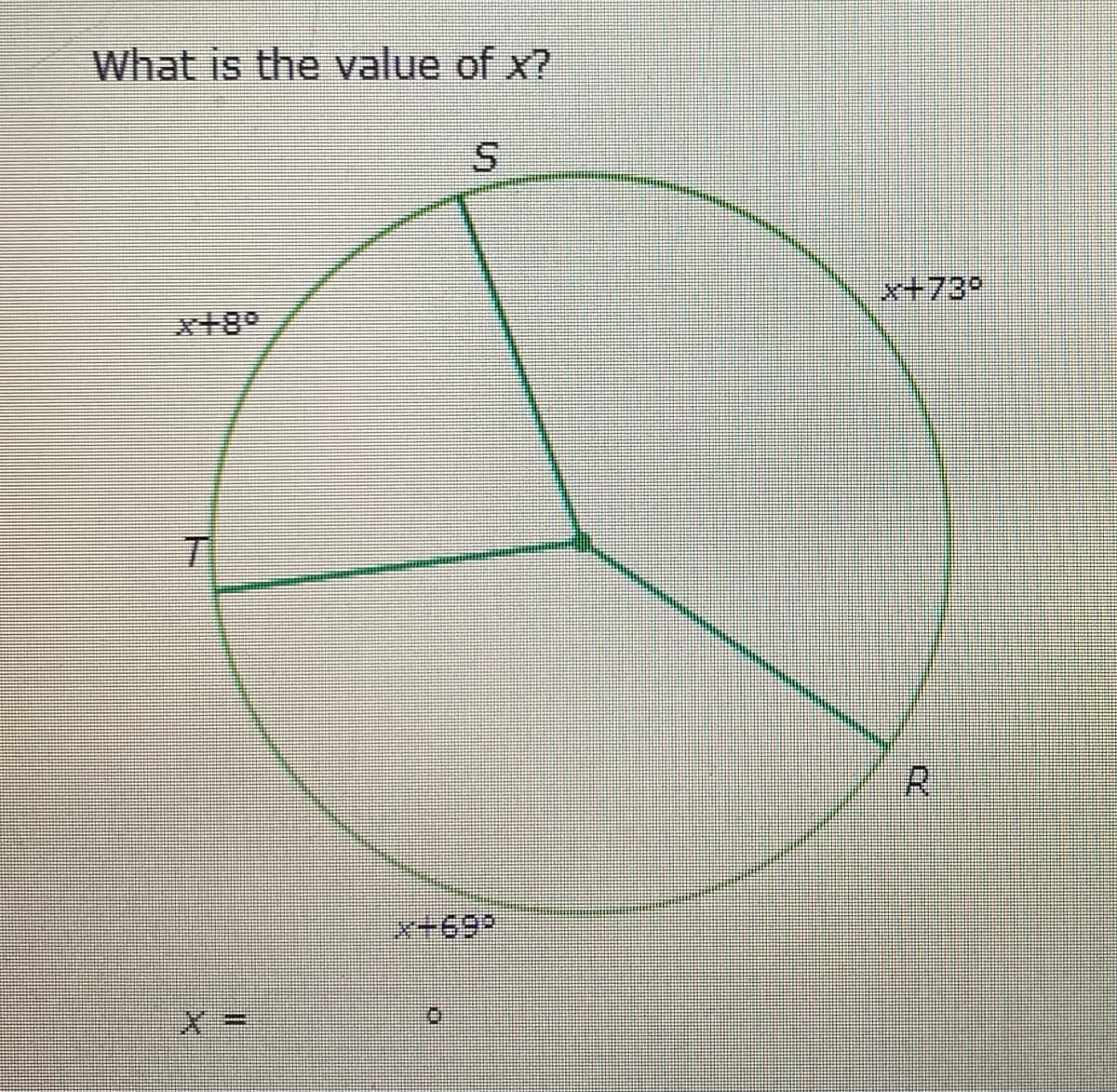 What is the value of x?
S
T
m
X+69²
10
x+73°
R