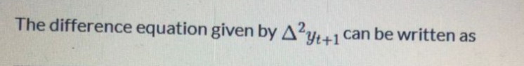 The difference equation given by A2yt+1 can be written as