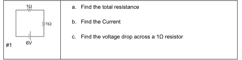 #1
192
W
6V
192
a. Find the total resistance
b. Find the Current
c. Find the voltage drop across a 10 resistor