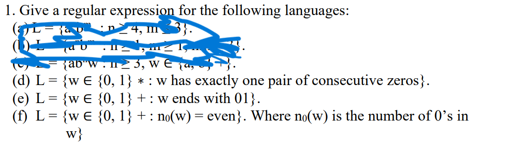 1. Give a regular expression for the following languages:
{ab¨w.123, W € ₁a,
(d) L = {w € {0, 1} * : w has exactly one pair of consecutive zeros}.
(e) L = {w E {0, 1} + : w ends with 01}.
(f) L {w E {0, 1}+: no(w) = even}. Where no(w) is the number of 0's in
W}