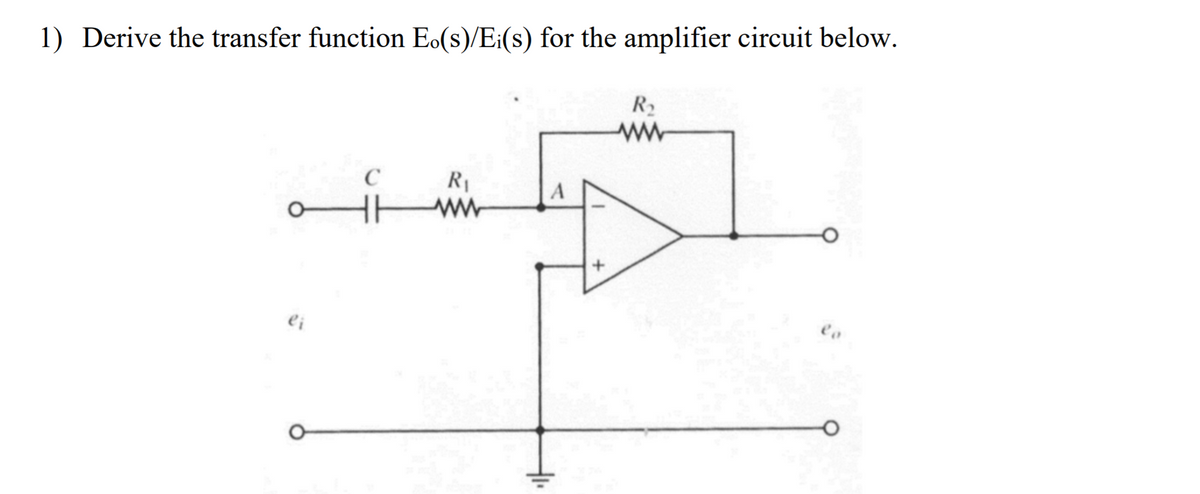 1) Derive the transfer function Eo(s)/E:(s) for the amplifier circuit below.
R2
ww
R1
