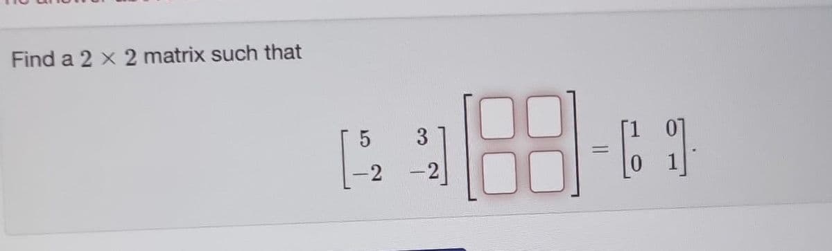 Find a 2 x 2 matrix such that
1-52₂
3
-2
=
6 ปี