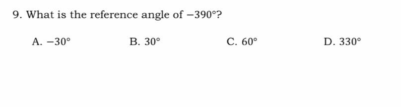 9. What is the reference angle of -390°?
А. —30°
В. 30°
С. 60°
D. 330°
