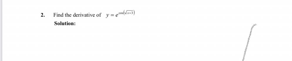 2.
Find the derivative of y= ecos(vr+3)
Solution:
