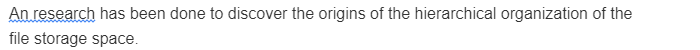 An research has been done to discover the origins of the hierarchical organization of the
file storage space.