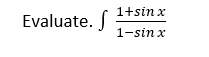 1+sin x
Evaluate. f
1-sin x
