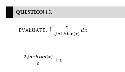 QUESTION 15.
EVALUATE. S
dx
a+b tan(x)
2va+b tan(x)
+ c
