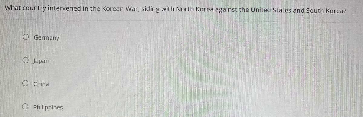 What country intervened in the Korean War, siding with North Korea against the United States and South Korea?
O Germany
Japan
O China
O Philippines