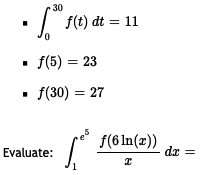 30
f(t) dt = 11
f(5) = 23
• f(30) = 27
f(6 In(x))
dr
Evaluate:
