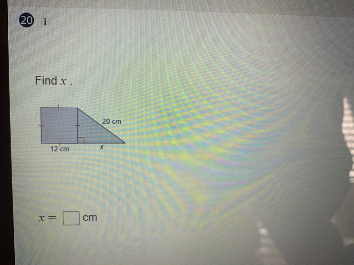 20 i
Find x.
20 cm
12 cm
x 3=
cm
