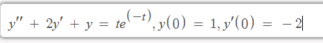 y" + 2y' + y = te,y(0) = 1,y'(0) = - 2|
', y(0) = 1,y'(0) = - 2|
%3D
