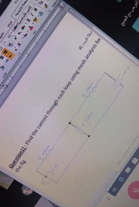 W-
30
n- Calbri (tn al)
Question1): Find the current through each loop using mesh analysis for
the fig
والعرض مع الجميع
Ohm
