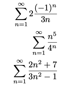 L
n=1
n=1
2 (-1) n
3n
M
n=1
n5
4n
2n2 + 7
3n2 – 1