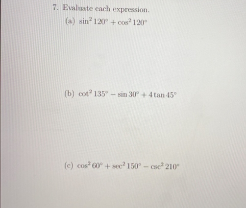 7. Evaluate each expression.
(a) sin? 120° + cos² 120°
