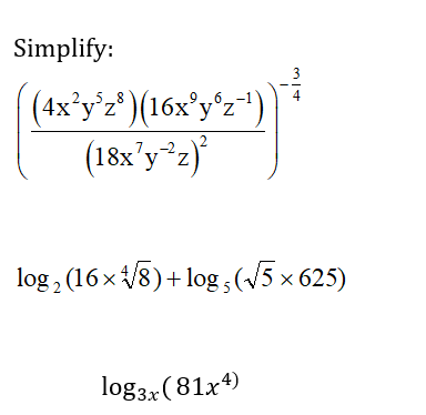 Simplify:
3
(4x'y'2')(16x'y°z")
(18x’y z)
5 8
4
log , (16 x /5) + log,(15 x 625)
log3x (81x4)
