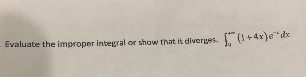 Evaluate the improper integral or show that it diverges.
(+4x)e*dx
0.
