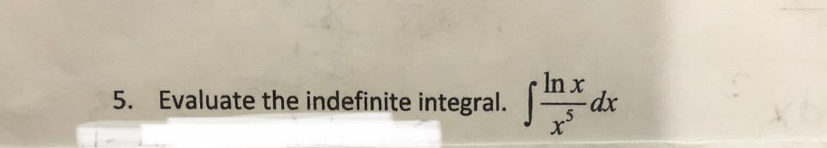 In x
5. Evaluate the indefinite integral.
