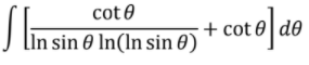 cot 0
Į lin sin 0 In(ln sin 0)
- cot e de
