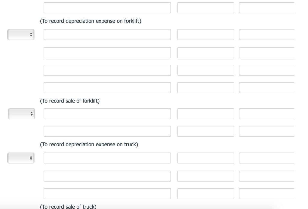 ◆
(To record depreciation expense on forklift)
(To record sale of forklift)
(To record depreciation expense on truck)
(To record sale of truck)